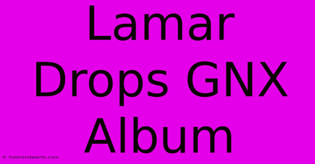 Lamar Drops GNX Album