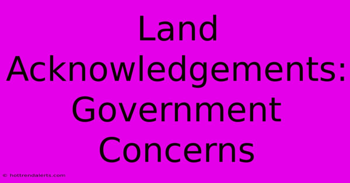 Land Acknowledgements: Government Concerns