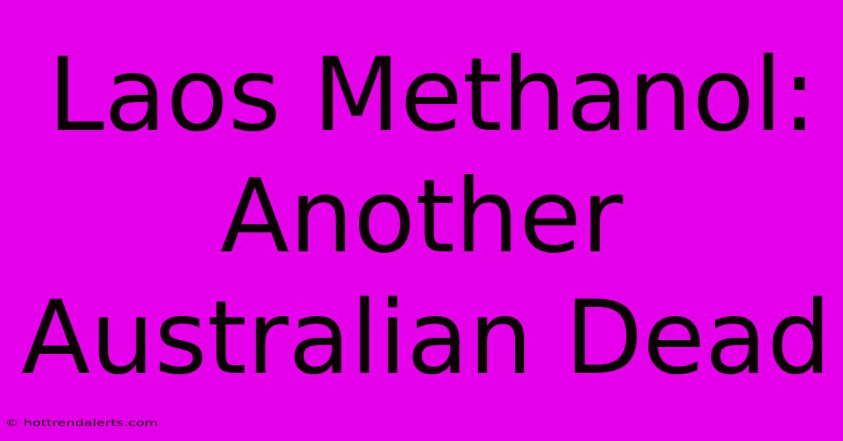 Laos Methanol: Another Australian Dead