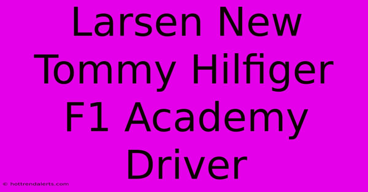 Larsen New Tommy Hilfiger F1 Academy Driver