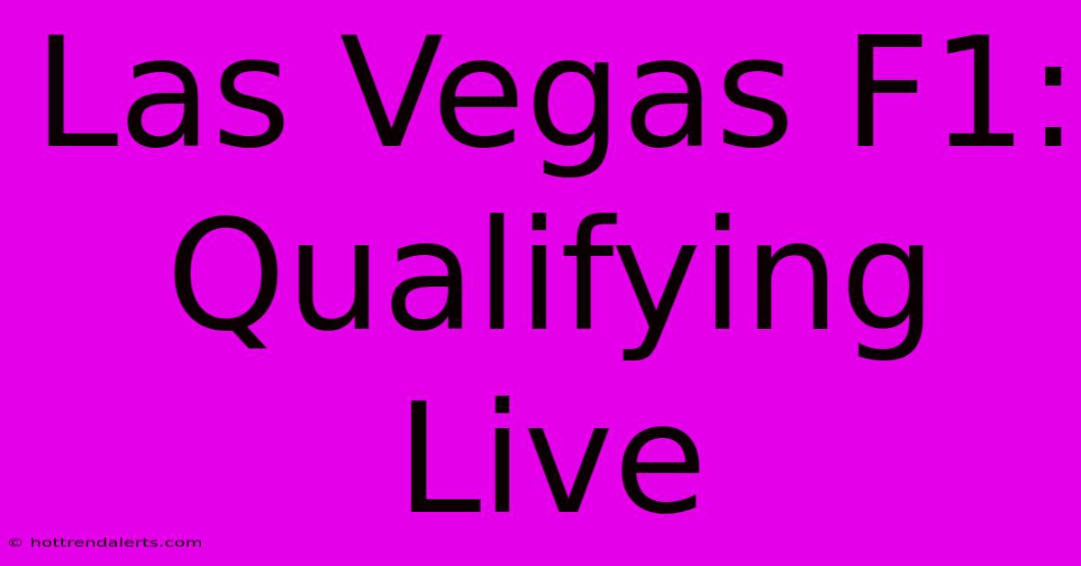 Las Vegas F1: Qualifying Live