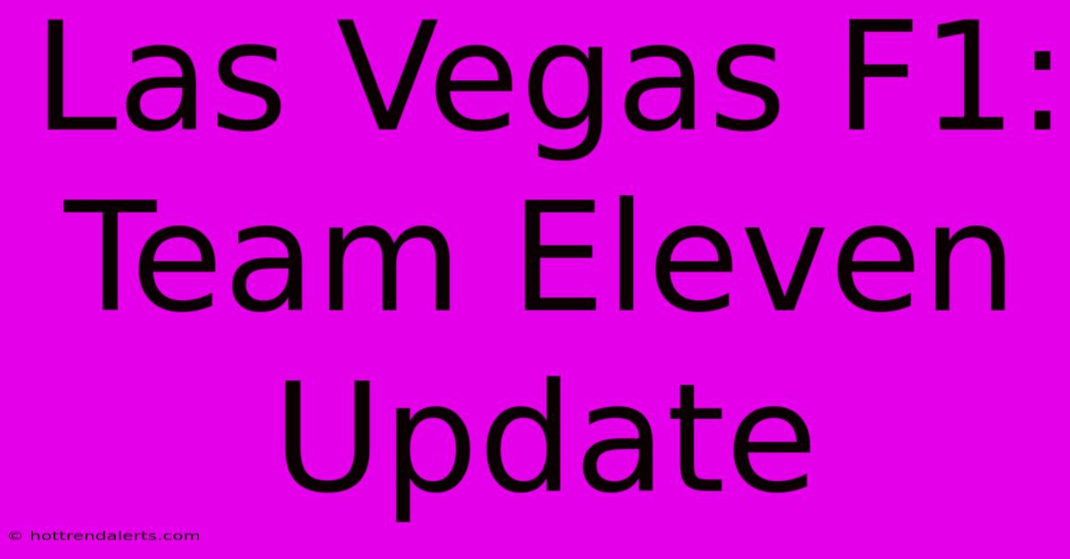 Las Vegas F1: Team Eleven Update