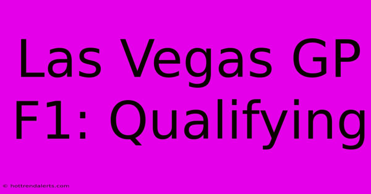 Las Vegas GP F1: Qualifying