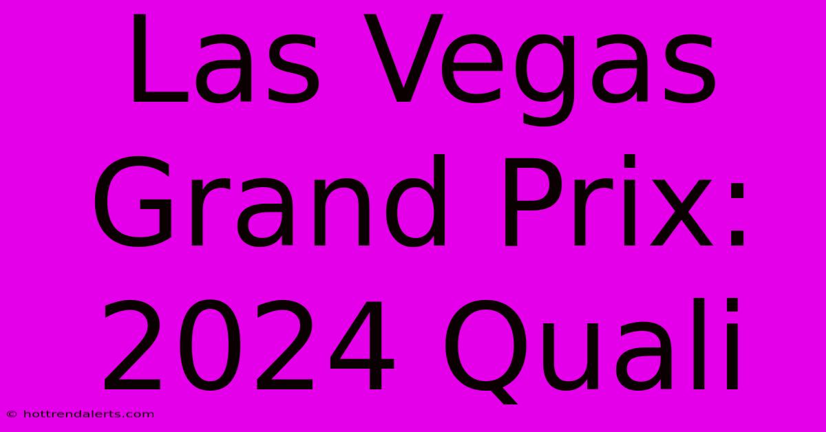 Las Vegas Grand Prix: 2024 Quali