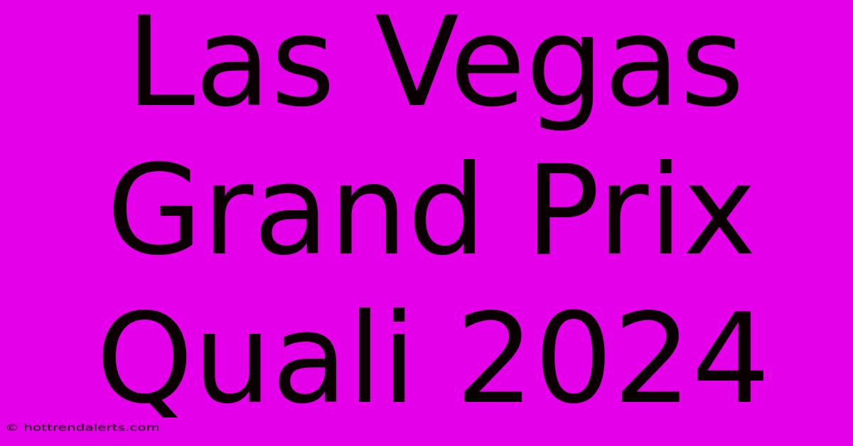 Las Vegas Grand Prix Quali 2024