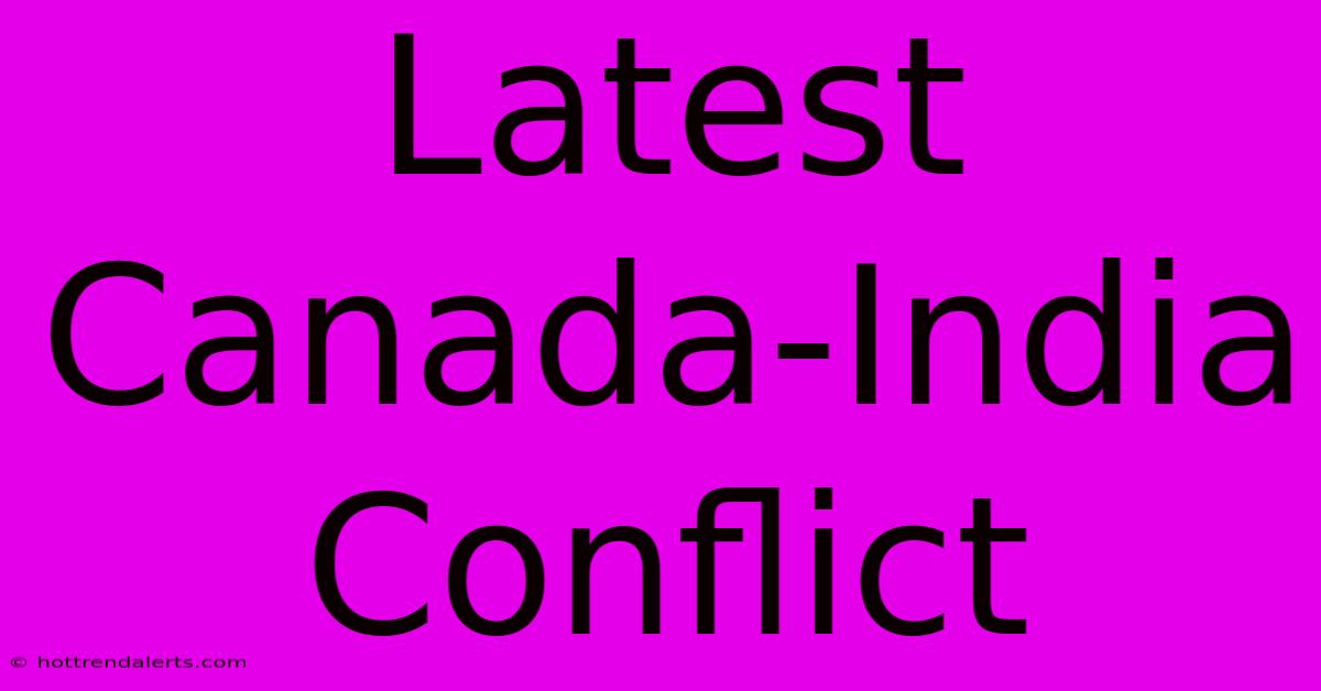 Latest Canada-India Conflict