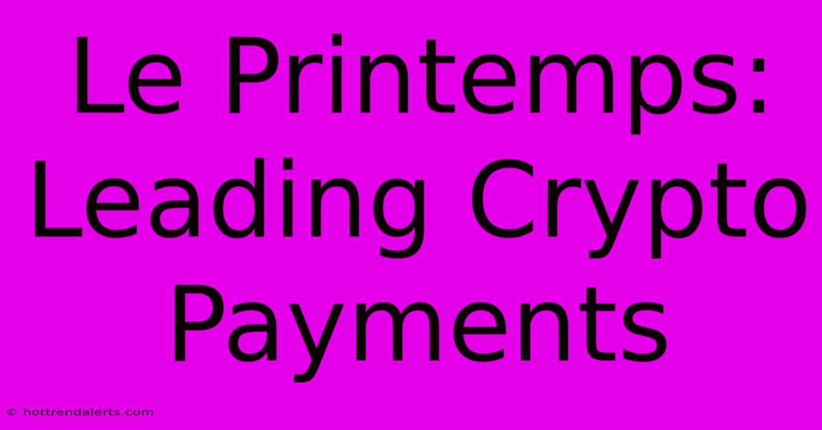 Le Printemps: Leading Crypto Payments