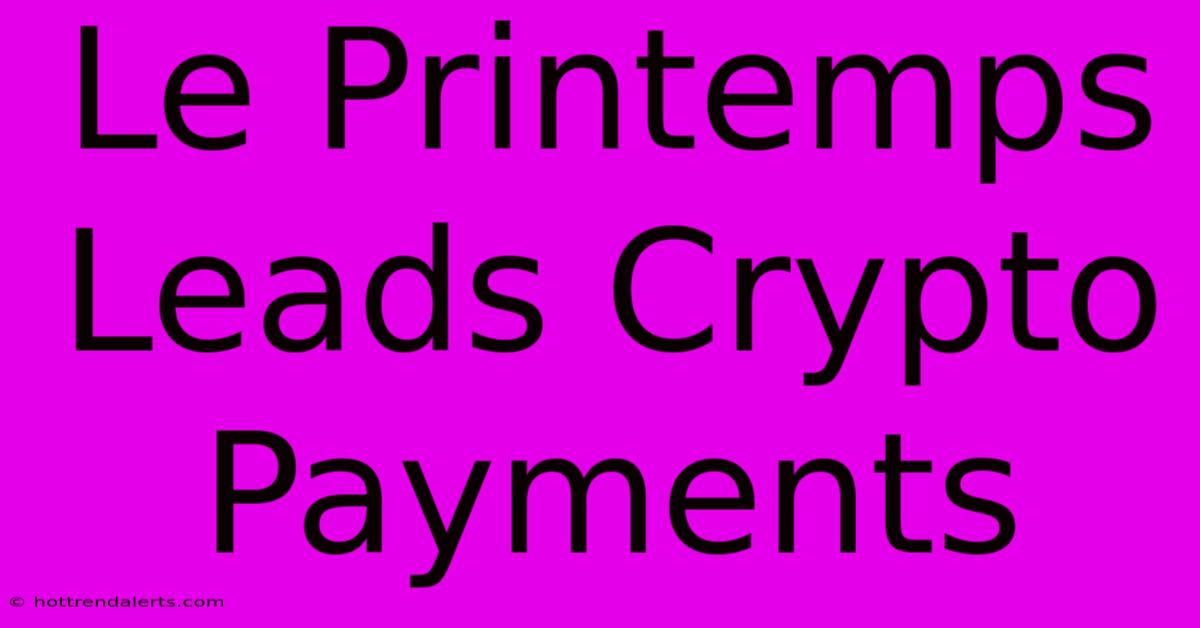 Le Printemps Leads Crypto Payments