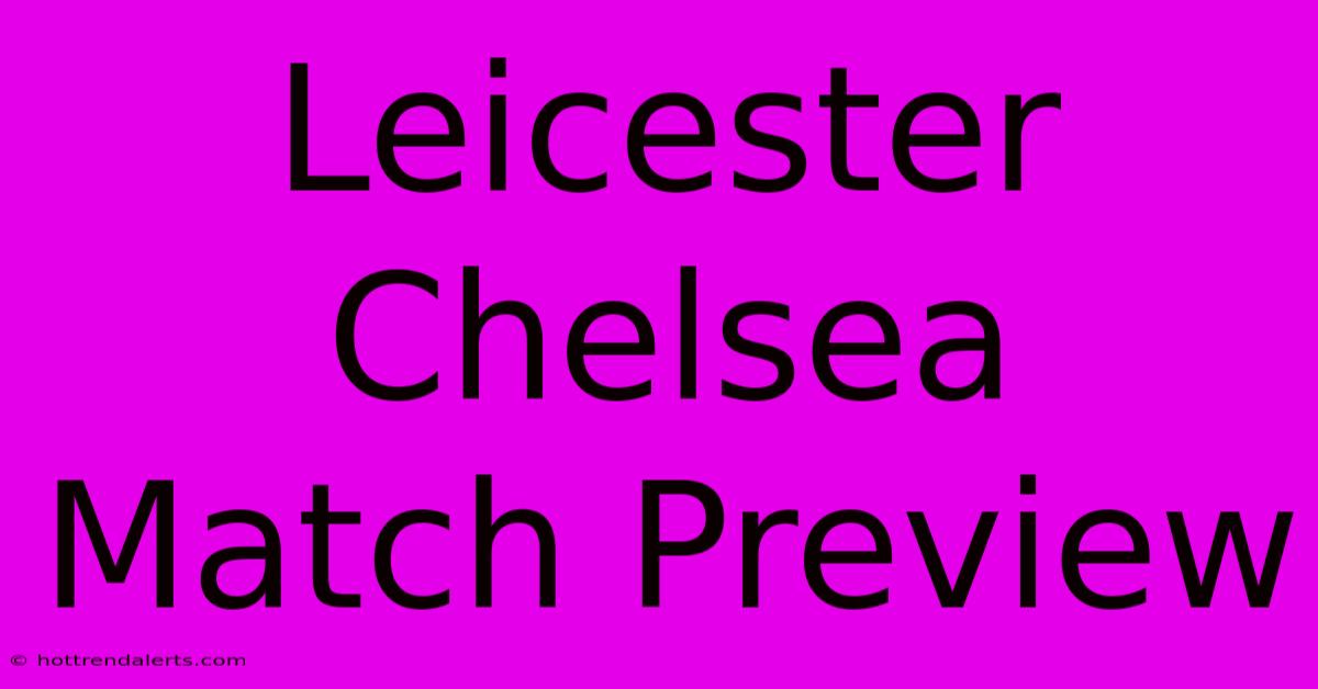 Leicester Chelsea Match Preview