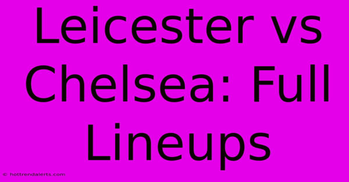 Leicester Vs Chelsea: Full Lineups