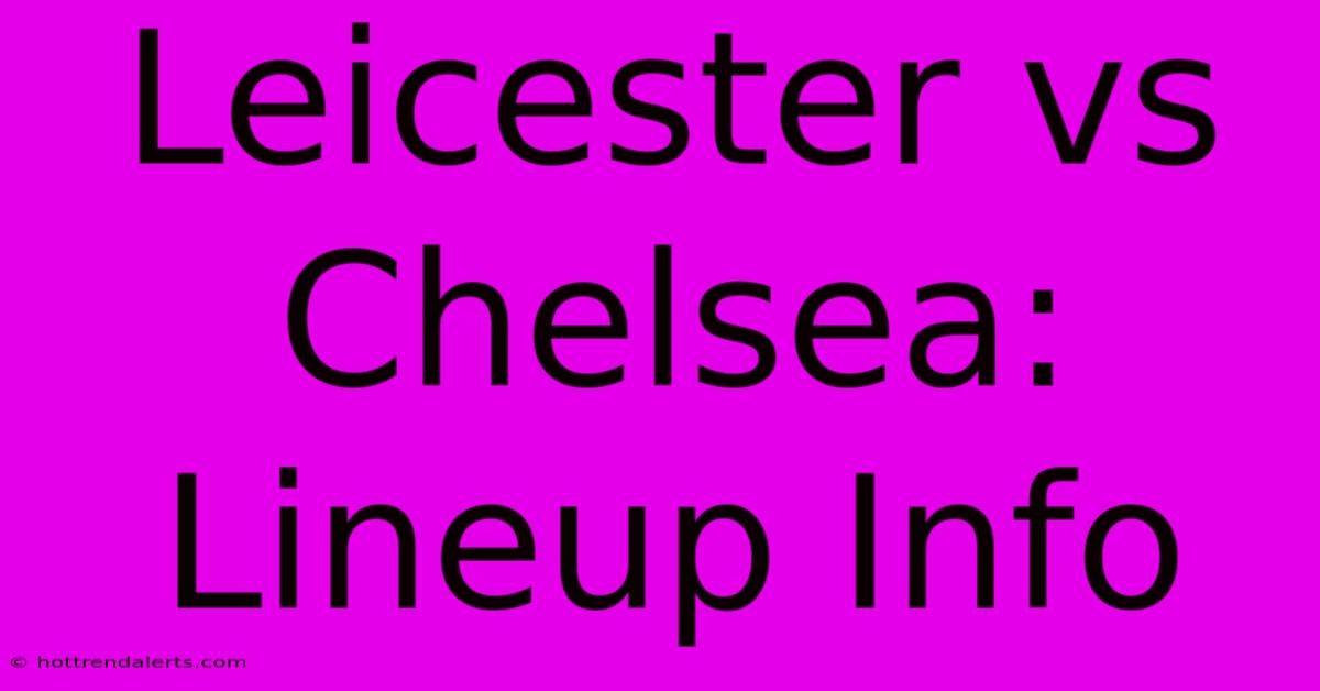 Leicester Vs Chelsea: Lineup Info