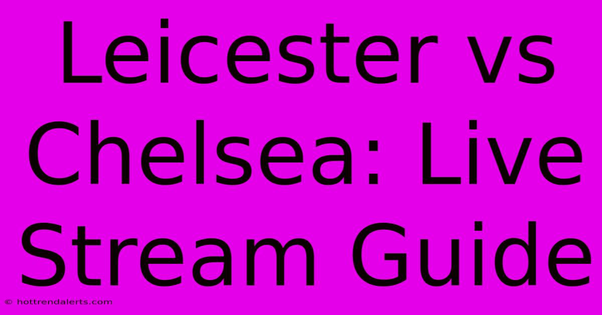 Leicester Vs Chelsea: Live Stream Guide