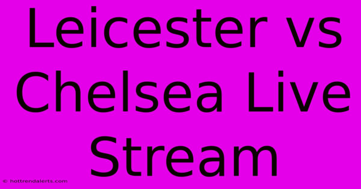 Leicester Vs Chelsea Live Stream