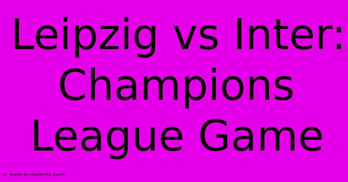 Leipzig Vs Inter: Champions League Game