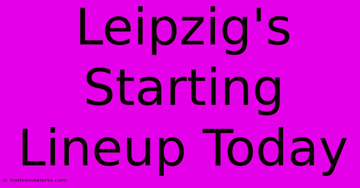 Leipzig's Starting Lineup Today