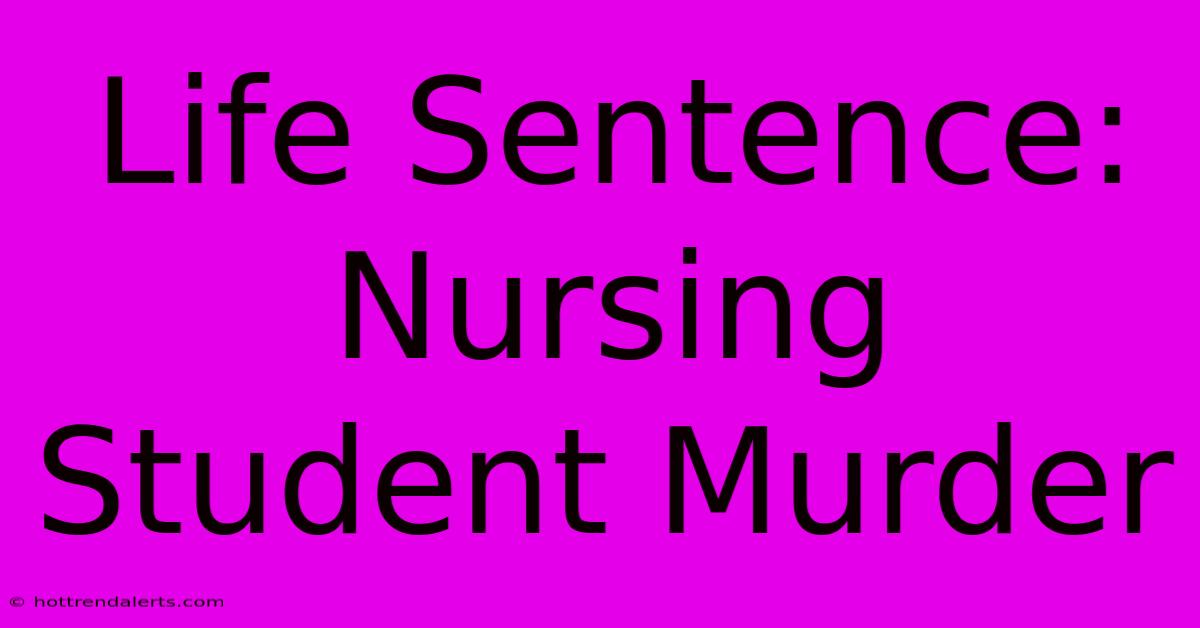 Life Sentence: Nursing Student Murder