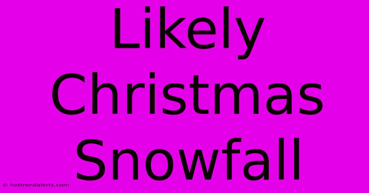 Likely Christmas Snowfall