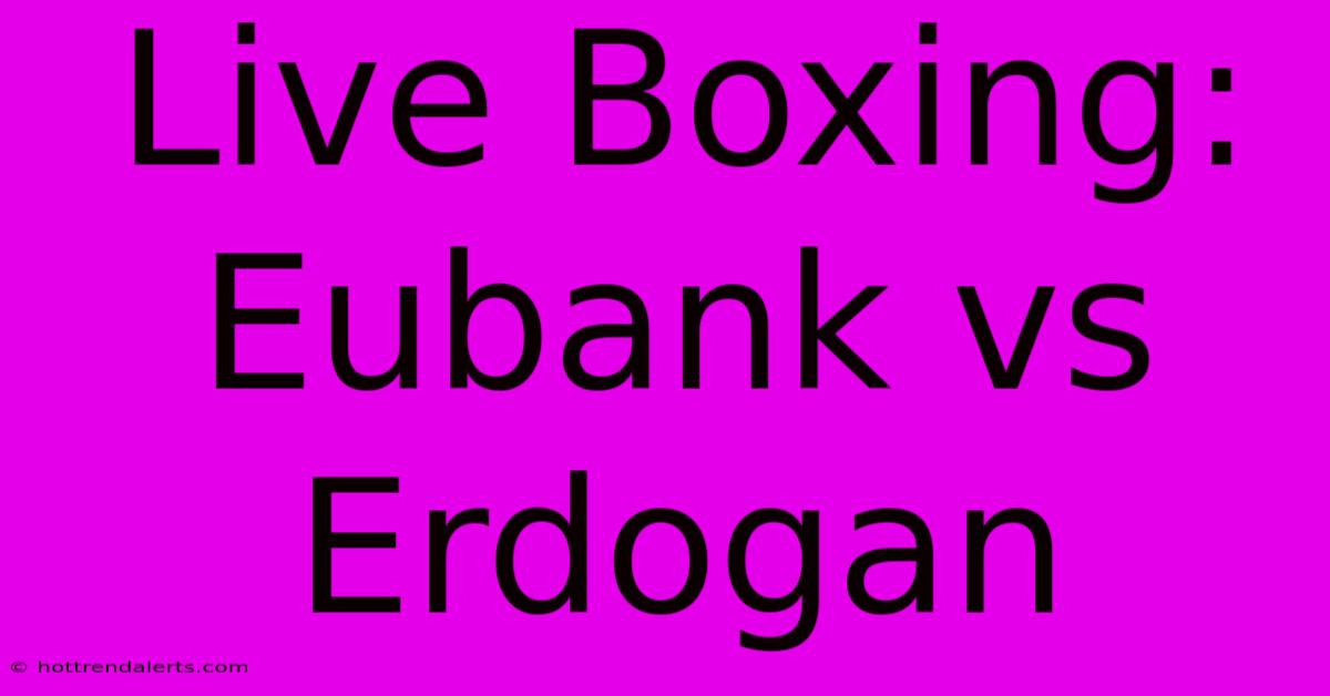 Live Boxing: Eubank Vs Erdogan