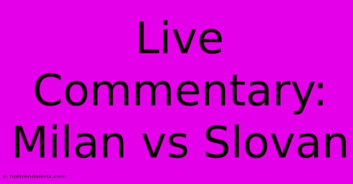 Live Commentary: Milan Vs Slovan