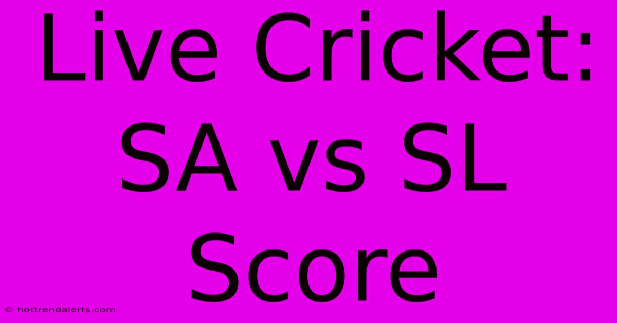 Live Cricket: SA Vs SL Score