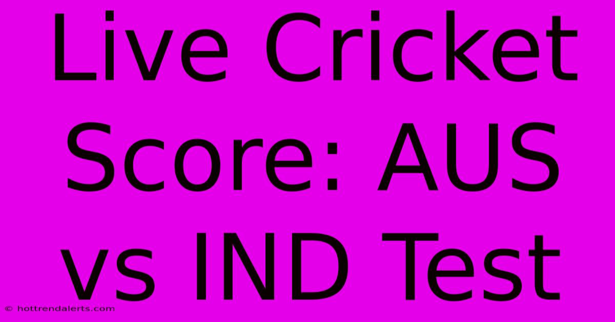 Live Cricket Score: AUS Vs IND Test