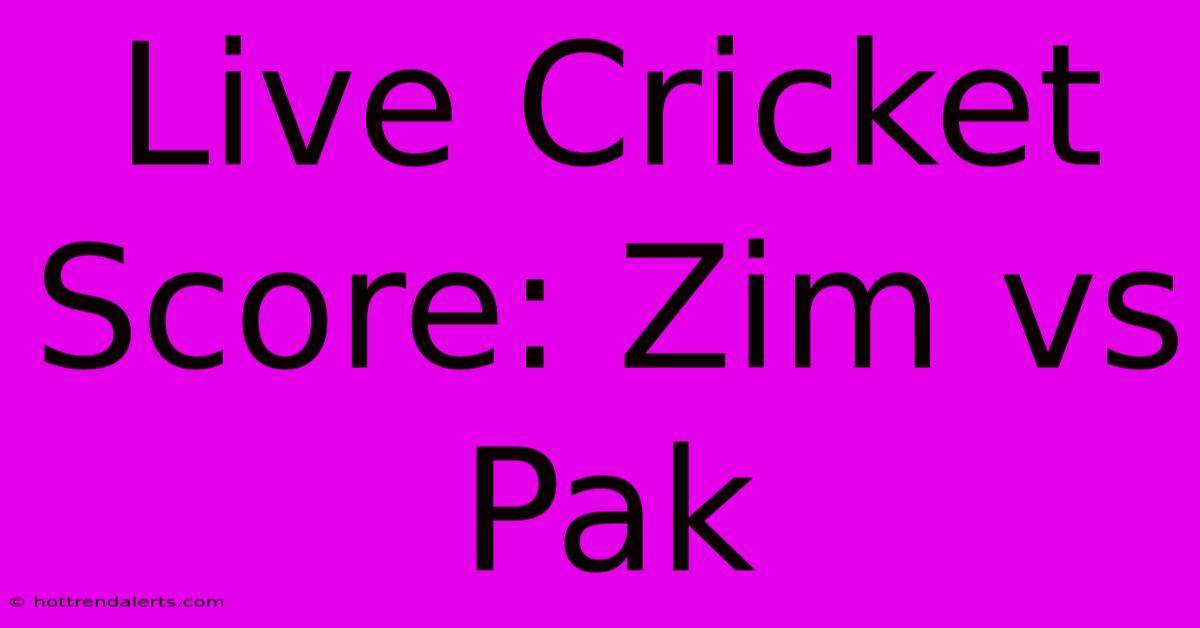 Live Cricket Score: Zim Vs Pak