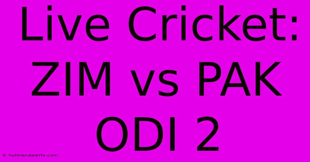 Live Cricket: ZIM Vs PAK ODI 2