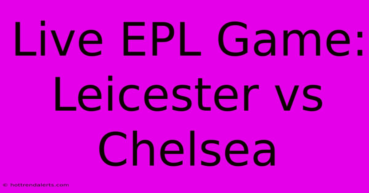 Live EPL Game: Leicester Vs Chelsea