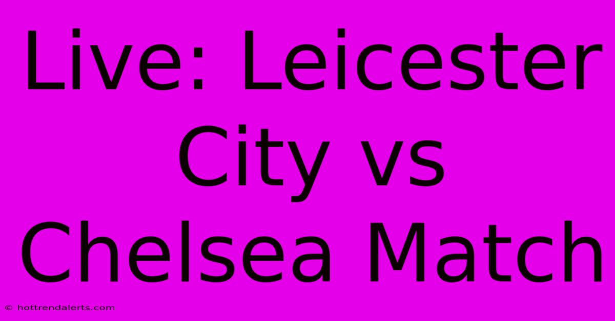 Live: Leicester City Vs Chelsea Match