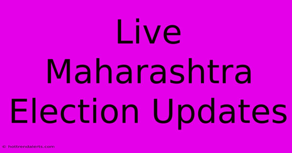 Live Maharashtra Election Updates