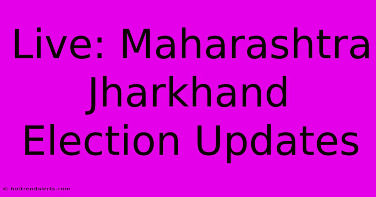 Live: Maharashtra Jharkhand Election Updates