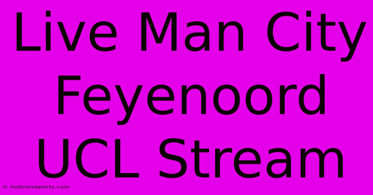 Live Man City Feyenoord UCL Stream