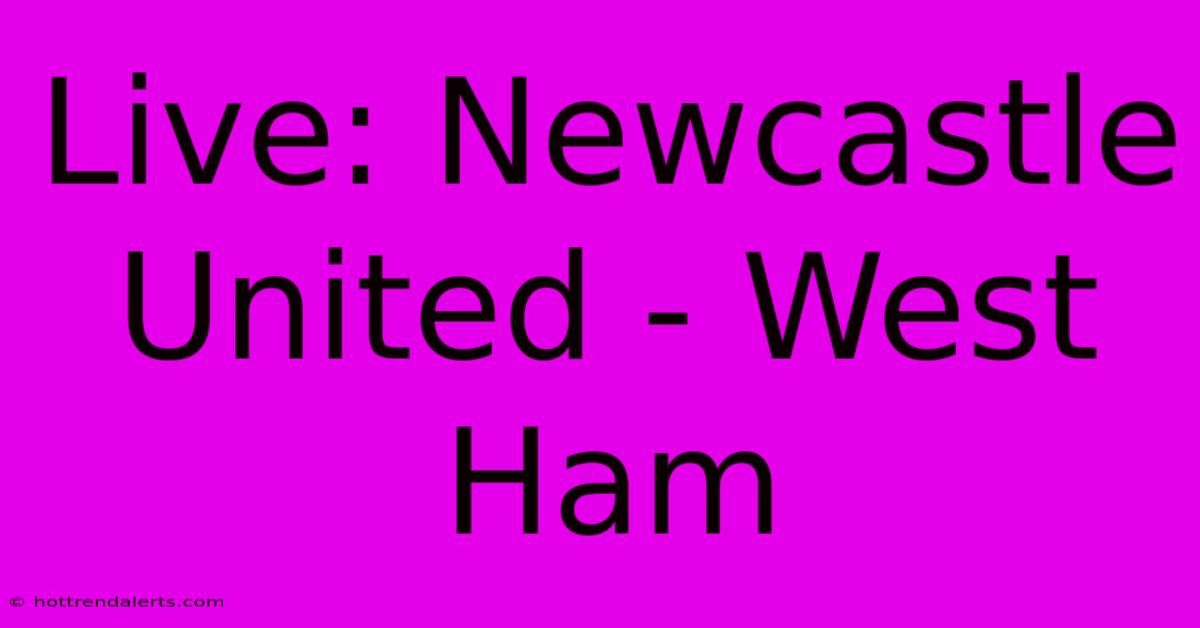 Live: Newcastle United - West Ham