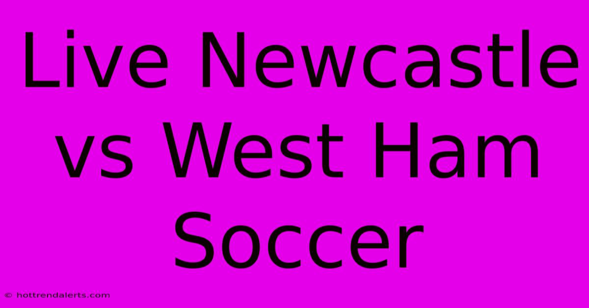 Live Newcastle Vs West Ham Soccer