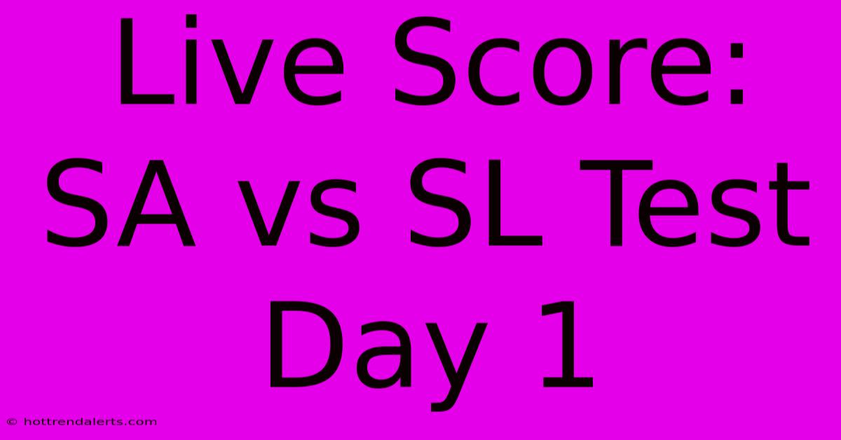 Live Score: SA Vs SL Test Day 1