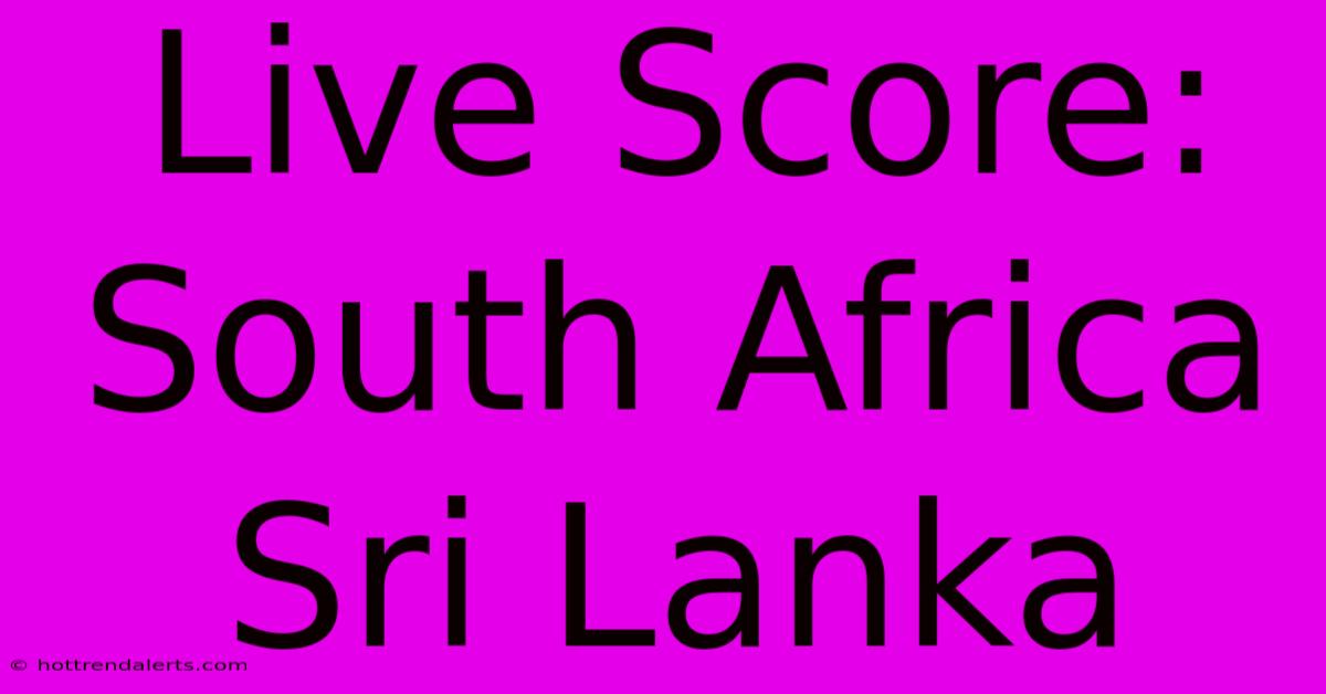 Live Score: South Africa Sri Lanka