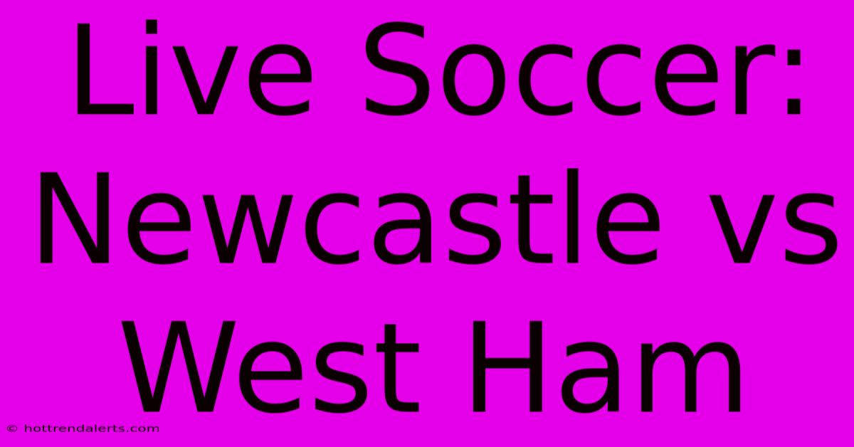 Live Soccer: Newcastle Vs West Ham