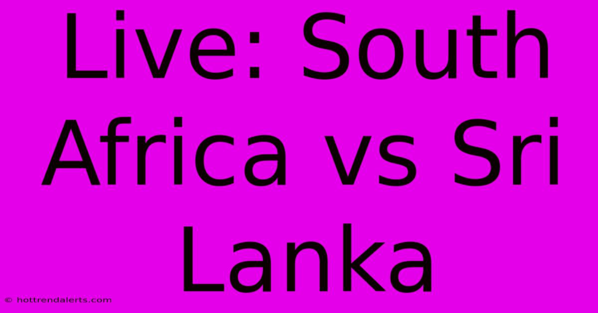 Live: South Africa Vs Sri Lanka