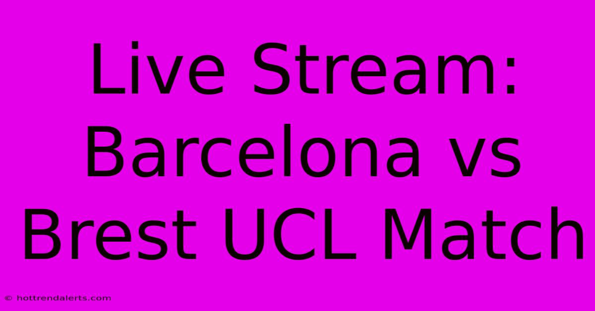 Live Stream: Barcelona Vs Brest UCL Match