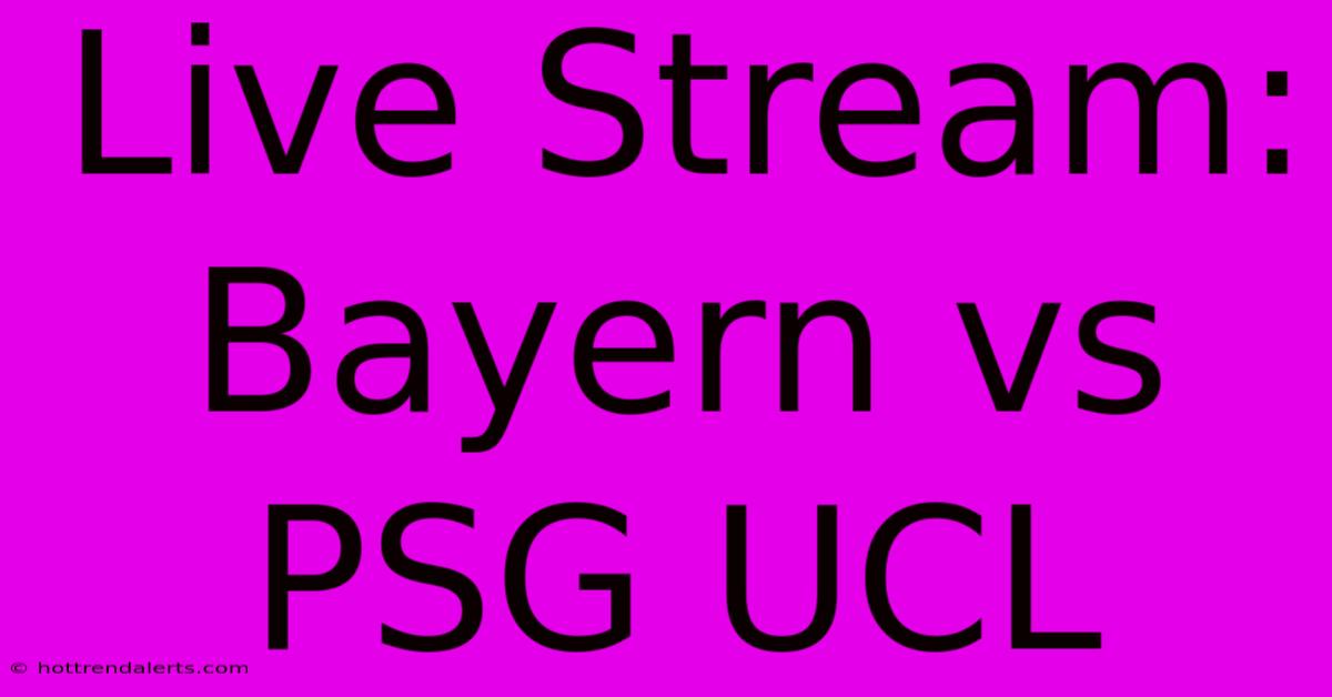 Live Stream: Bayern Vs PSG UCL