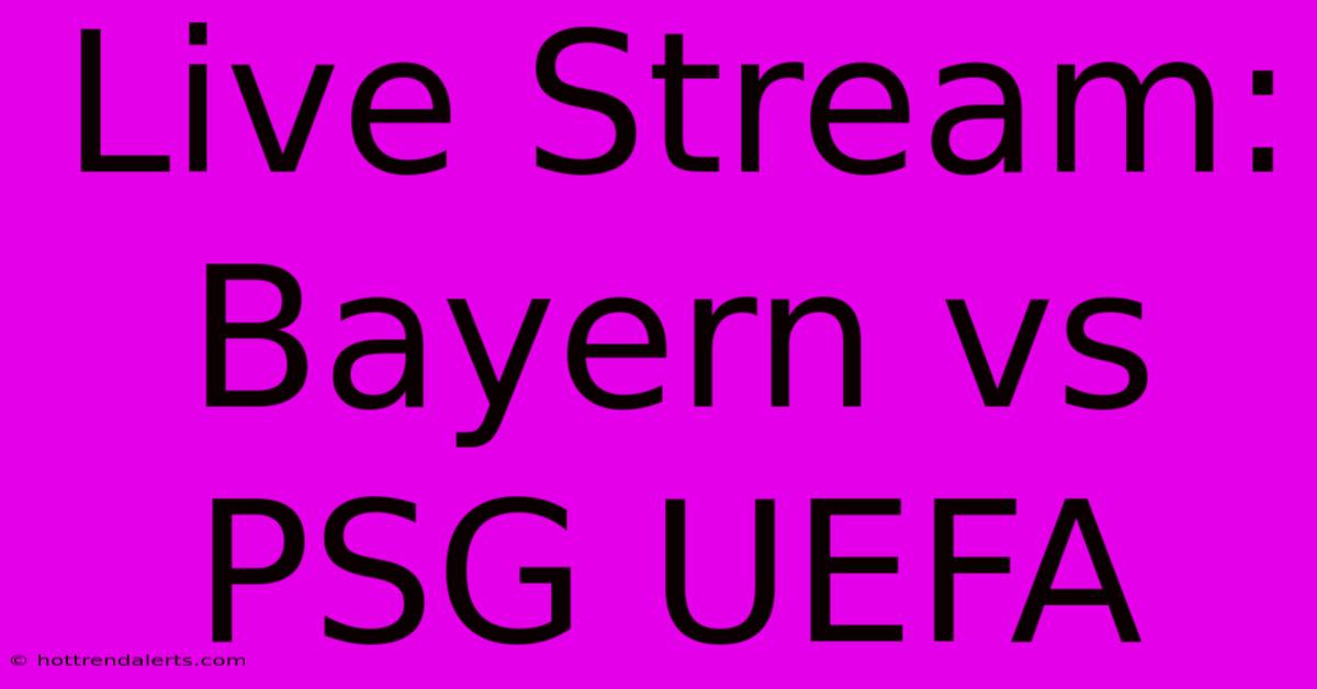 Live Stream: Bayern Vs PSG UEFA