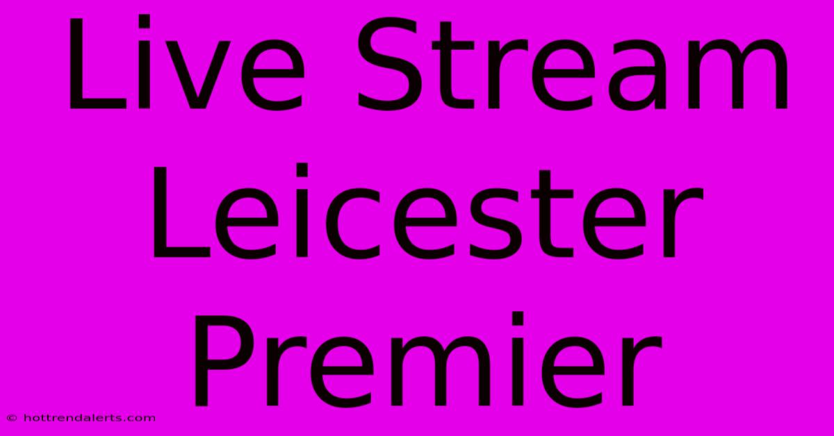 Live Stream Leicester Premier