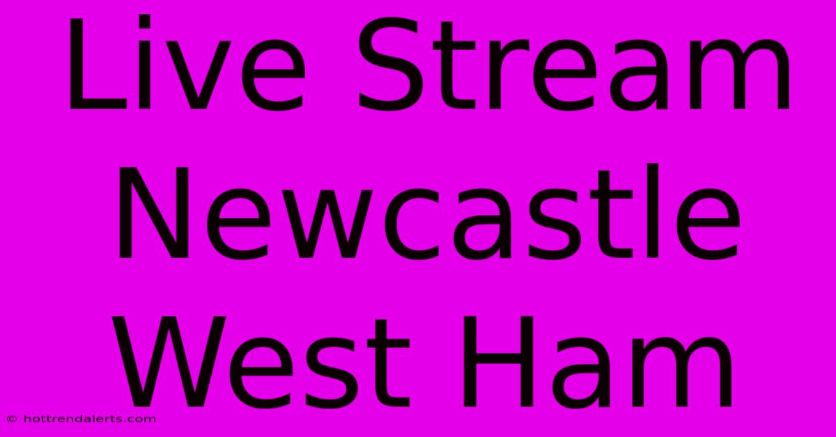 Live Stream Newcastle West Ham