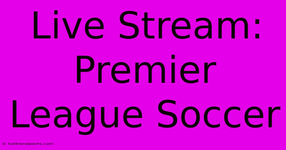 Live Stream: Premier League Soccer