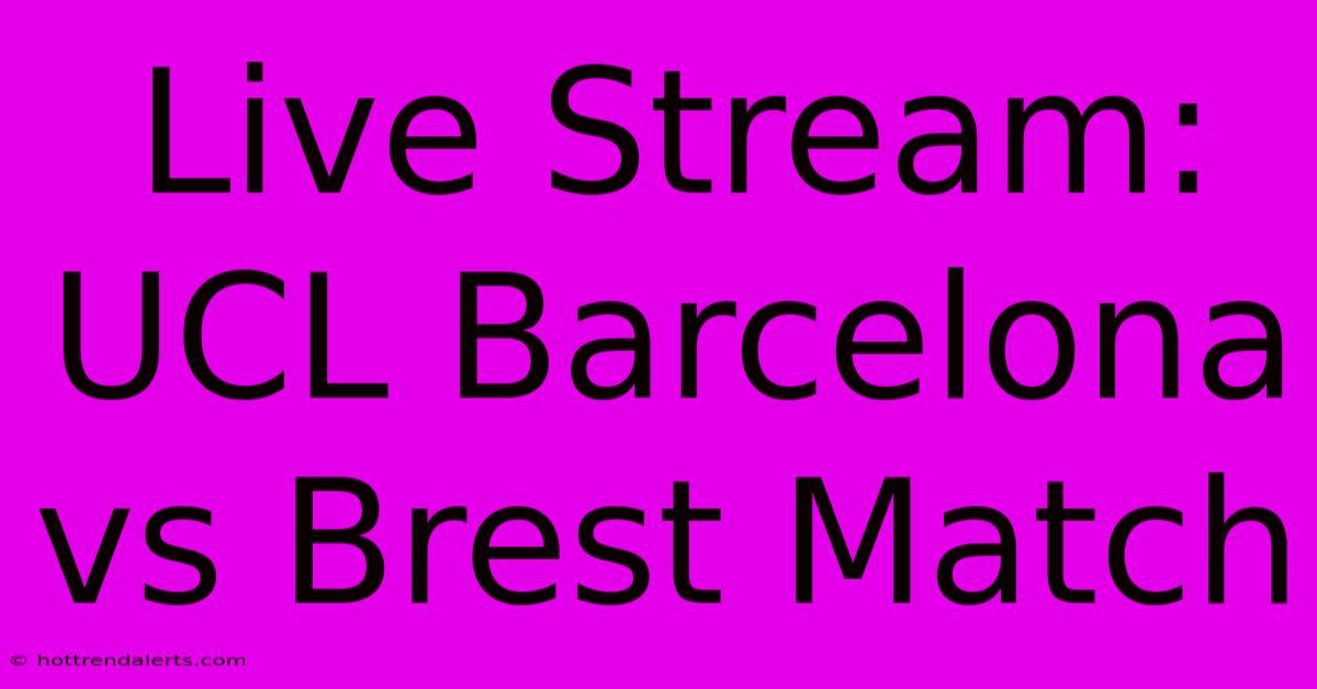 Live Stream: UCL Barcelona Vs Brest Match