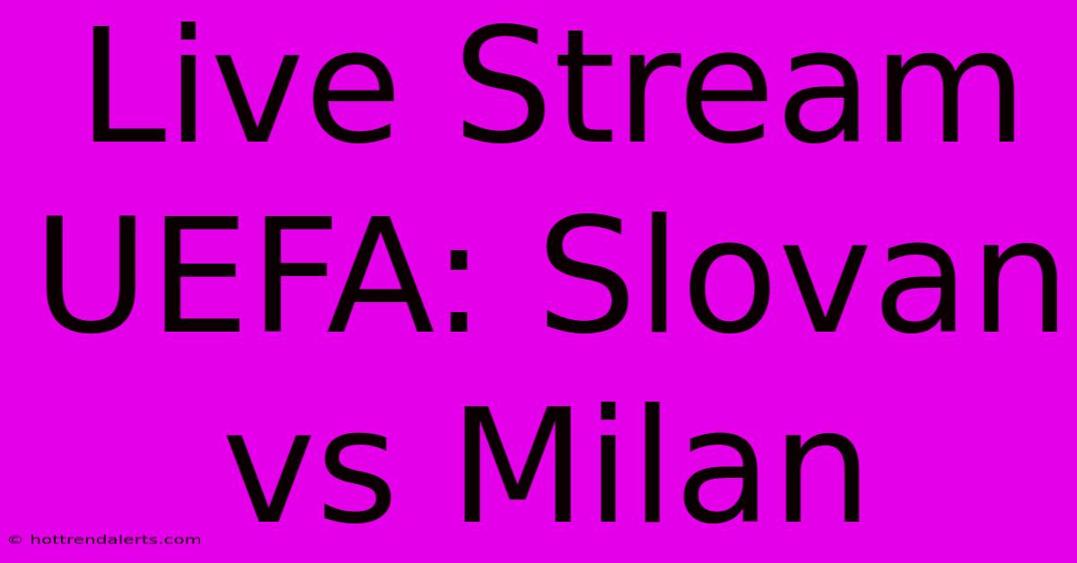 Live Stream UEFA: Slovan Vs Milan