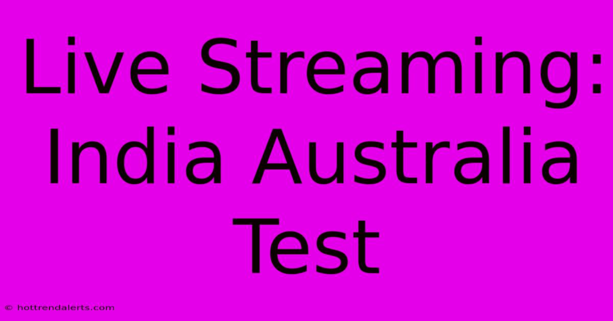 Live Streaming: India Australia Test