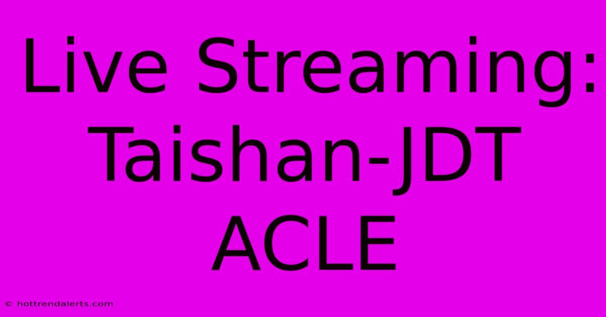 Live Streaming: Taishan-JDT ACLE