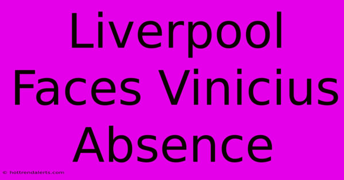 Liverpool Faces Vinicius Absence