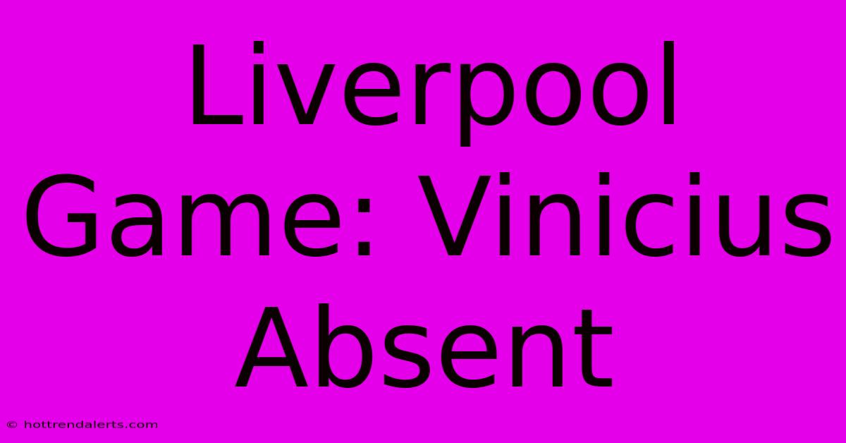 Liverpool Game: Vinicius Absent